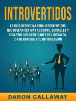 Introvertidos: La Guía Definitiva para Introvertidos que desean ser más Abiertos, Sociables y Desarrollar Habilidades de Liderazgo, sin Renunciar a su Introversión