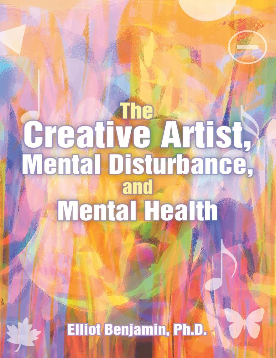 The Creative Artist Mental Disturbance And Mental Health By Elliot Benjamin Ph D Ebook Scribd