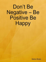 Don’t Be Negative – Be Positive Be Happy