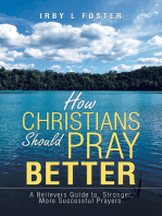 How Christians Should Pray Better: A Believers Guide to Stronger, More Successful Prayers
