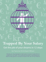 Trapped By Your Salary - Get the Job of Your Dreams In 12 Steps