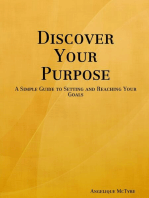 Discover Your Purpose: A Simple Guide to Setting and Reaching Your Goals