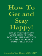 How to Get and Stay Happy!
