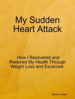 My Sudden Heart Attack: How I Recovered and Restored My Health Through Weight Loss and Excercise
