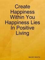 Create Happiness Within You- Happiness Lies In Positive Living