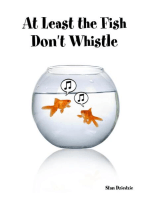 At Least the Fish Don't Whistle