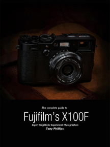 The Complete Guide to Fujifilm's X-100f - Expert Insights for Experienced  Photographers by Tony Phillips - Ebook | Scribd