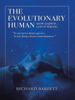 The Evolutionary Human: How Darwin Got It Wrong: It Was Never About Species, It Was Always About Consciousness