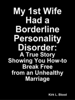 My 1st Wife Had a Borderline Personality Disorder: A True Story Showing You How-to Break Free from an Unhealthy Marriage