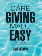 Care Giving Made Easy: How to Be an Awesome Caregiver