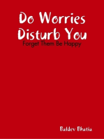 Do Worries Disturb You - Forget Them Be Happy