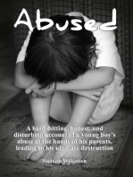 Abused : A Hard-Hitting, Honest, and Disturbing Account of a Young Boy's Abuse At The Hands of His Parents, Leading to His Ultimate Destruction.