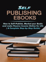 Self-Publishing eBooks: How to Self-Publish, Market your Books and Make Passive Income Online for Life (Kindle Self-Publishing, #1)