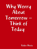 Why Worry About Tomorrow – Think of Today