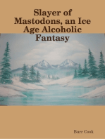 Slayer of Mastodons, an Ice Age Alcoholic Fantasy