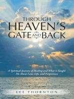 Through Heaven's Gate and Back: A Spiritual Journey of Healing and What It Taught Me About Love, Life, and Forgiveness