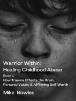 Warrior Within : Healing Childhood Abuse. Book 1 How Trauma Effects the Brain,Personal Values and Affirming Self Worth: Warrior Within, #1