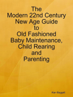 The Modern 22nd Century New Age Guide to Old Fashioned Baby Maintenance, Child Rearing and Parenting