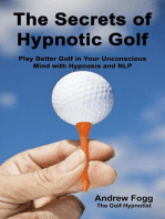 The Secrets of Hypnotic Golf: Play Better Golf in Your Unconscious Mind with Hypnosis and NLP
