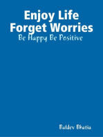 Enjoy Life Forget Worries - Be Happy Be Positive