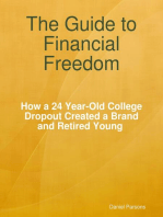 The Guide to Financial Freedom: How a 24-year Old College Dropout Created a Brand and Retired Young
