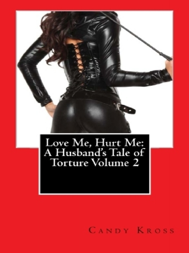 Love Me, Hurt Me: A Husband's Tale of Torture Volume 2 by Candy Kross -  Ebook | Scribd
