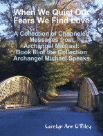 When We Quiet Our Fears We Find Love: A Collection of Channeled Messages from Archangel Michael: Book III of the Collection Archangel Michael Speaks