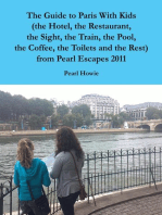 The Guide to Paris With Kids (the Hotel, the Restaurant, the Sight, the Train, the Pool, the Coffee, the Toilets and the Rest) from Pearl Escapes 2011