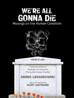 We're All Gonna Die : Musings On the Human Condition