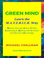 Green Mind: Learn the M.A.V.E.R.I.C.K. Way—Mastery Through Active, Verbal, Explaining & Arguing With Intensity That Connects Knowledge: Green Mind Series, #2