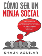 Cómo ser un Ninja Social: Supera el miedo a hablar con desconocidos, crea conexiones con cualquiera y se la persona más interesante del lugar