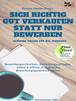 Sich richtig gut Verkaufen statt nur Bewerben - Geheime Tricks für die Jobsuche: Bewerbungsschreiben, Bewerbungsvorlagen, online & offline, Erfolgreiche Bewerbungsgespräche führen