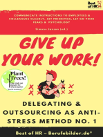 Give up Your Work! Delegating & Outsourcing as Anti-Stress Method No. 1: Communicate instructions to employees & colleagues clearly, set priorities, let go your fears &  psychology