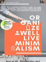 Organize well Live Minimalism: Set priorities & perfect order, arrange properly, less is more, make the right decisions, master continuous stress & time traps with time management