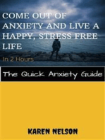 Come out of Anxiety and Live a Happy, Stress Free Life in 2 Hours The Quick Anxiety Guide