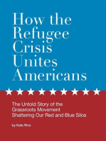 How the Refugee Crisis Unites Americans: The Untold Story of the Grassroots Movement Shattering Our Red and Blue Silos