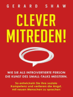 Clever mitreden!: Wie Sie als introvertierte Person die Kunst des Small-Talks meistern. So entwickeln Sie Ihre soziale Kompetenz und verlieren die Angst, mit neuen Menschen zu sprechen