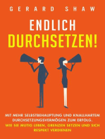 Endlich durchsetzen!: Mit mehr Selbstbehauptung und knallhartem Durchsetzungsvermögen zum Erfolg. Wie Sie mutig leben, Grenzen setzen und sich Respekt verdienen