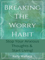 Breaking the Worry Habit: Stop Your Anxious Thoughts and Start Living!