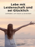 Lebe mit Leidenschaft und sei Glücklich Leitfaden, um Glück zu erreichen