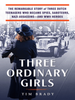 Three Ordinary Girls: The Remarkable Story of Three Dutch Teenagers Who Became Spies, Saboteurs, Nazi Assassins–and WWII Heroes