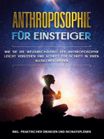 Anthroposophie für Einsteiger: Wie Sie die Weltanschauung der Anthroposophie leicht verstehen und Schritt für Schritt in Ihren Alltag integrieren - inkl. praktischer Übungen und Monatsplänen