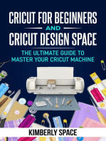 Cricut for Beginners and Cricut Design Space: the Ultimate Guide to Master your Cricut Machine