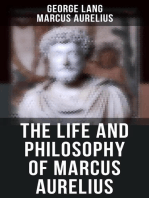 The Life and Philosophy of Marcus Aurelius: Biography of Roman Emperor Marcus Aurelius; Study of His Philosophy & Meditations by Marcus Aurelius