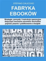 Fabryka ebooków: Strategie, pomysły i instrukcje operacyjne dotyczące tworzenia strumieni dochodów poprzez pisanie i publikowanie e-książek