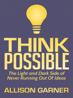 Think Possible: The Light and Dark Side of Never Running Out Of Ideas