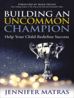 Building an Uncommon Champion: Help Your Child Redefine Success