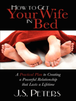 How to Get Your Wife in Bed: A Practical Plan to Creating a Powerful Relationship that Lasts a Lifetime