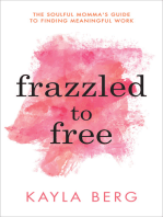 Frazzled to Free: The Soulful Momma's Guide To Finding Meaningful Work