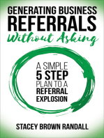 Generating Business Referrals Without Asking: A Simple 5 Step Plan to a Referral Explosion